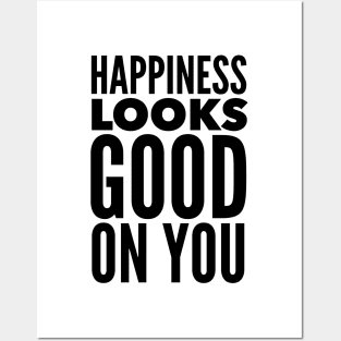 Happiness Looks Good On You Posters and Art